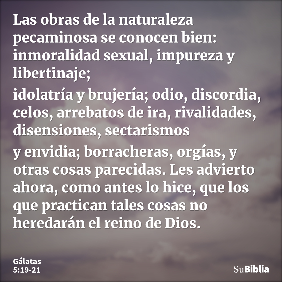 Las obras de la naturaleza pecaminosa se conocen bien: inmoralidad sexual, impureza y libertinaje; idolatría y brujería; odio, discordia, celos, arrebatos de ir... --- Gálatas 5:19