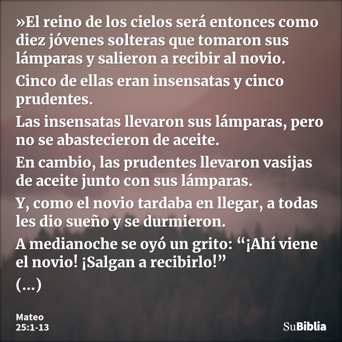 »El reino de los cielos será entonces como diez jóvenes solteras que tomaron sus lámparas y salieron a recibir al novio. Cinco de ellas eran insensatas y cinco... --- Mateo 25:1