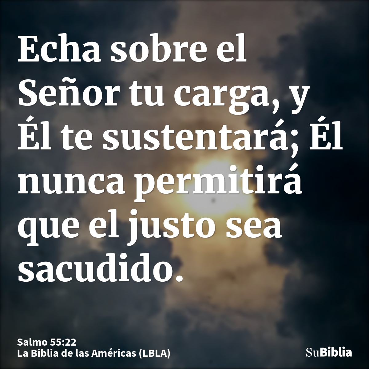 Echa sobre el Señor tu carga, y Él te sustentará; Él nunca permitirá que el justo sea sacudido.