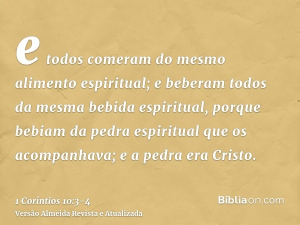 e todos comeram do mesmo alimento espiritual;e beberam todos da mesma bebida espiritual, porque bebiam da pedra espiritual que os acompanhava; e a pedra era Cri