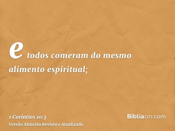 e todos comeram do mesmo alimento espiritual;