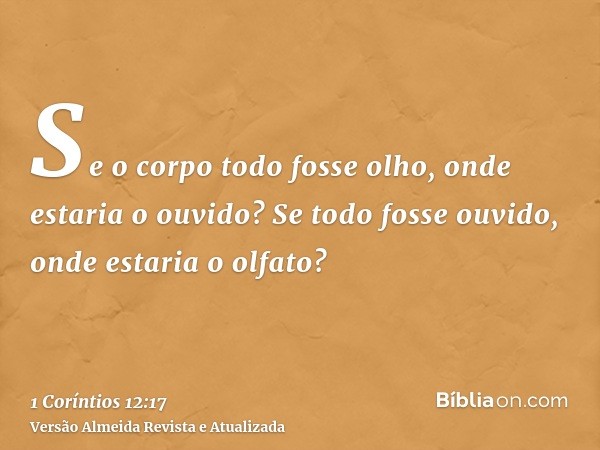 Se o corpo todo fosse olho, onde estaria o ouvido? Se todo fosse ouvido, onde estaria o olfato?