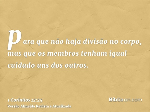 para que não haja divisão no corpo, mas que os membros tenham igual cuidado uns dos outros.