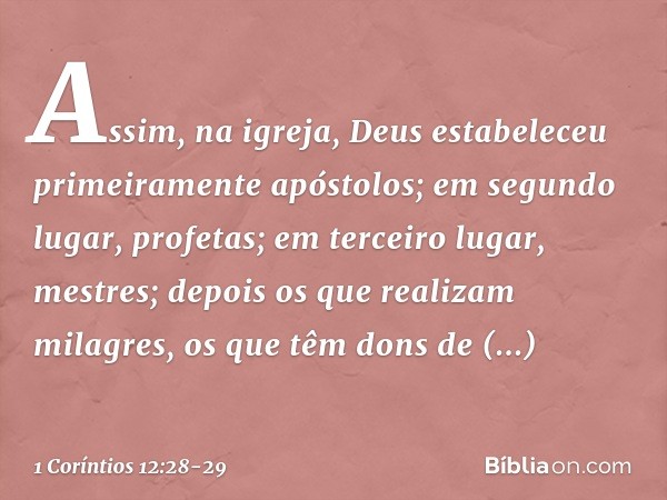 Assim, na igreja, Deus estabeleceu primeiramente apóstolos; em segundo lugar, profetas; em terceiro lugar, mestres; depois os que realizam milagres, os que têm 