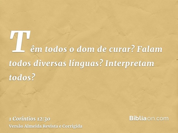 Têm todos o dom de curar? Falam todos diversas línguas? Interpretam todos?