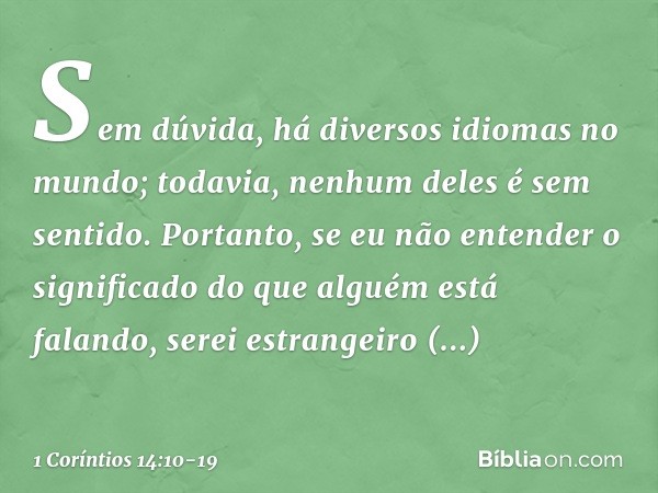 Sem dúvida, há diversos idiomas no mundo; todavia, nenhum deles é sem sentido. Portanto, se eu não entender o significado do que alguém está falando, serei estr