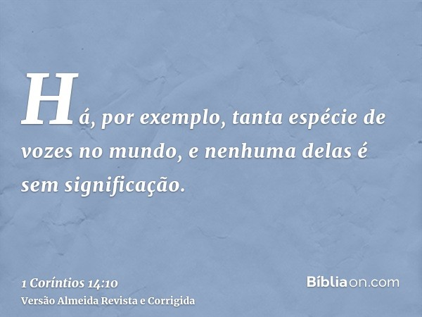 Há, por exemplo, tanta espécie de vozes no mundo, e nenhuma delas é sem significação.