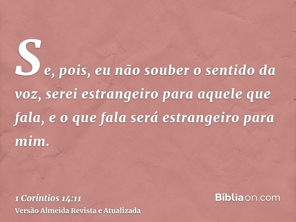 Se, pois, eu não souber o sentido da voz, serei estrangeiro para aquele que fala, e o que fala será estrangeiro para mim.