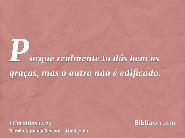 Porque realmente tu dás bem as graças, mas o outro não é edificado.