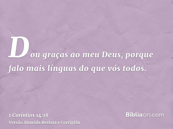 Dou graças ao meu Deus, porque falo mais línguas do que vós todos.