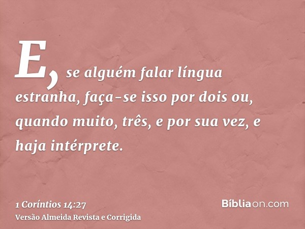 E, se alguém falar língua estranha, faça-se isso por dois ou, quando muito, três, e por sua vez, e haja intérprete.