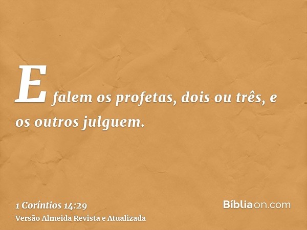 E falem os profetas, dois ou três, e os outros julguem.