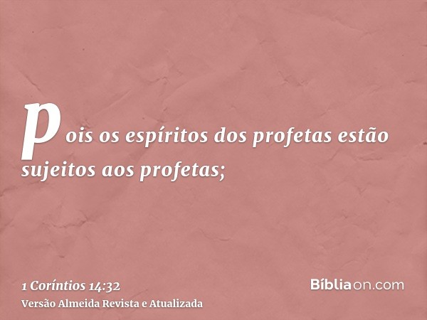 pois os espíritos dos profetas estão sujeitos aos profetas;