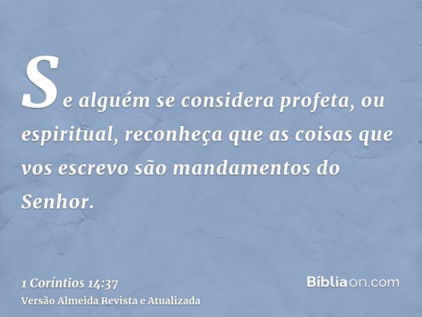 Se alguém se considera profeta, ou espiritual, reconheça que as coisas que vos escrevo são mandamentos do Senhor.