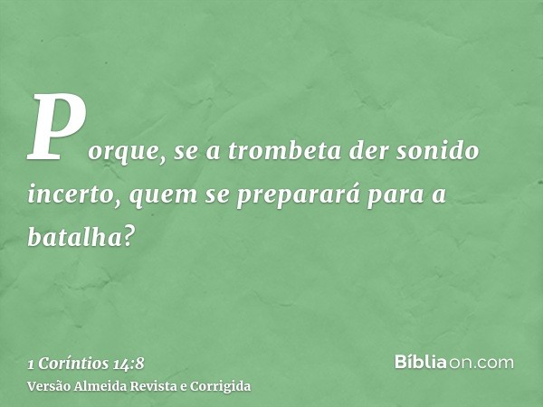 Porque, se a trombeta der sonido incerto, quem se preparará para a batalha?