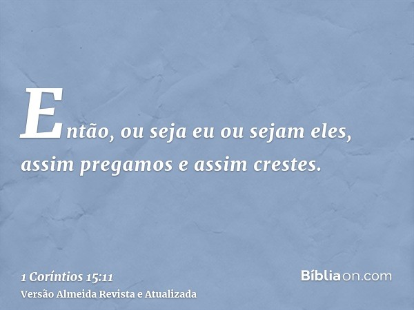 Então, ou seja eu ou sejam eles, assim pregamos e assim crestes.