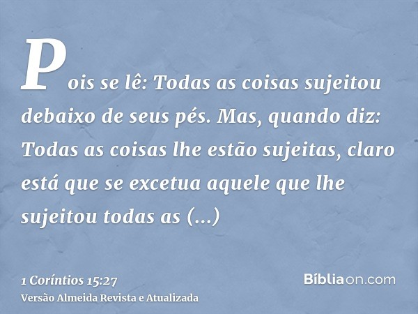 Pois se lê: Todas as coisas sujeitou debaixo de seus pés. Mas, quando diz: Todas as coisas lhe estão sujeitas, claro está que se excetua aquele que lhe sujeitou