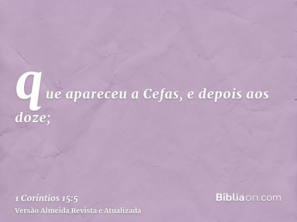 que apareceu a Cefas, e depois aos doze;