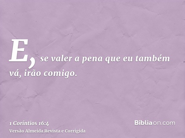 E, se valer a pena que eu também vá, irão comigo.