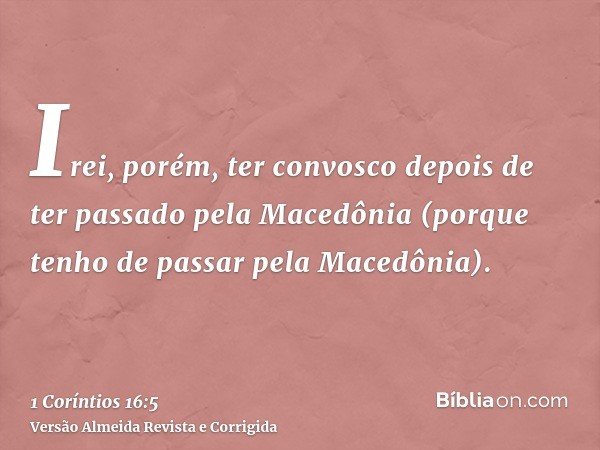 Irei, porém, ter convosco depois de ter passado pela Macedônia (porque tenho de passar pela Macedônia).