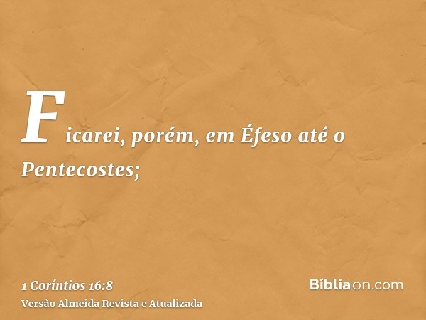 Ficarei, porém, em Éfeso até o Pentecostes;