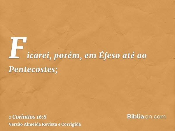 Ficarei, porém, em Éfeso até ao Pentecostes;