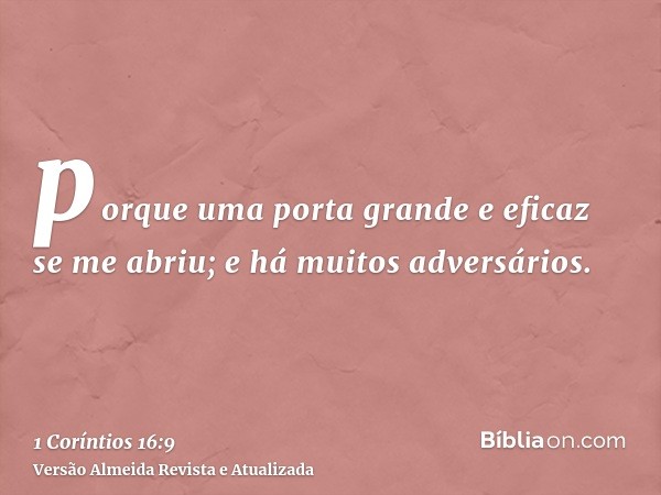 porque uma porta grande e eficaz se me abriu; e há muitos adversários.