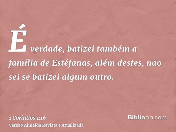 É verdade, batizei também a família de Estéfanas, além destes, não sei se batizei algum outro.
