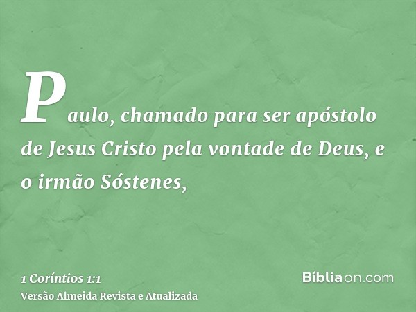 Paulo, chamado para ser apóstolo de Jesus Cristo pela vontade de Deus, e o irmão Sóstenes,