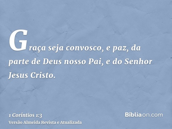Graça seja convosco, e paz, da parte de Deus nosso Pai, e do Senhor Jesus Cristo.