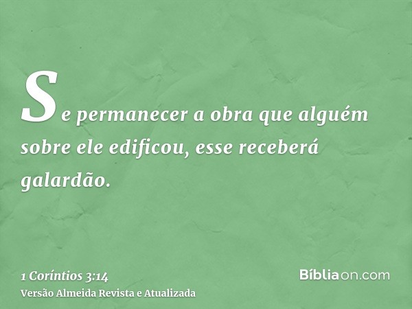 Se permanecer a obra que alguém sobre ele edificou, esse receberá galardão.