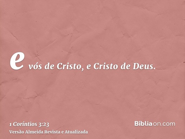 e vós de Cristo, e Cristo de Deus.