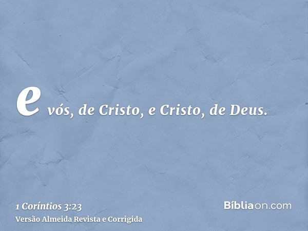 e vós, de Cristo, e Cristo, de Deus.