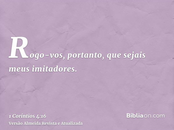 Rogo-vos, portanto, que sejais meus imitadores.