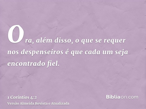 Ora, além disso, o que se requer nos despenseiros é que cada um seja encontrado fiel.