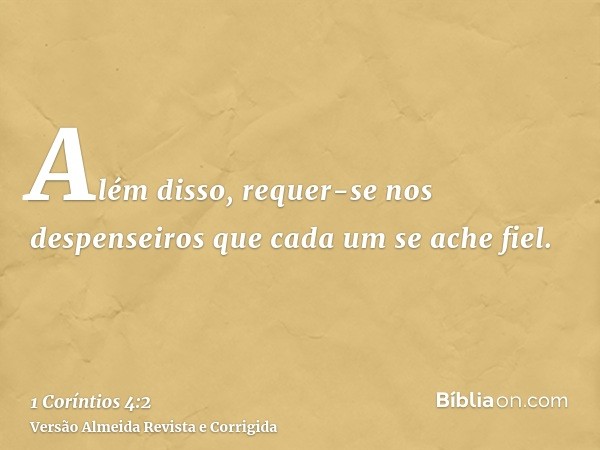 Além disso, requer-se nos despenseiros que cada um se ache fiel.