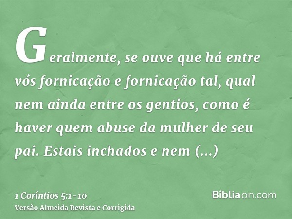 Geralmente, se ouve que há entre vós fornicação e fornicação tal, qual nem ainda entre os gentios, como é haver quem abuse da mulher de seu pai.Estais inchados 