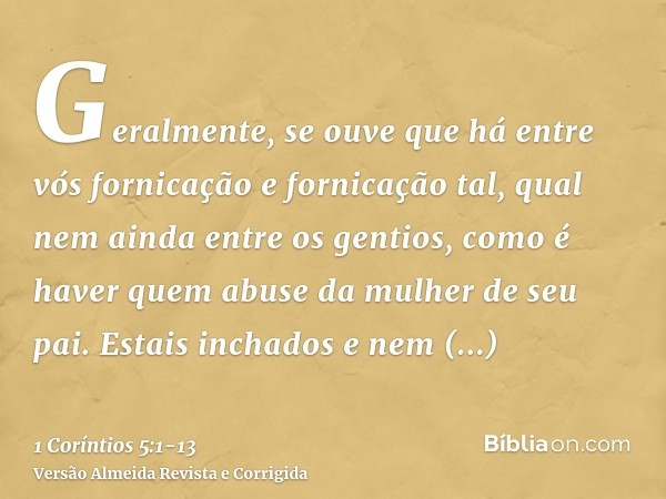 Geralmente, se ouve que há entre vós fornicação e fornicação tal, qual nem ainda entre os gentios, como é haver quem abuse da mulher de seu pai.Estais inchados 