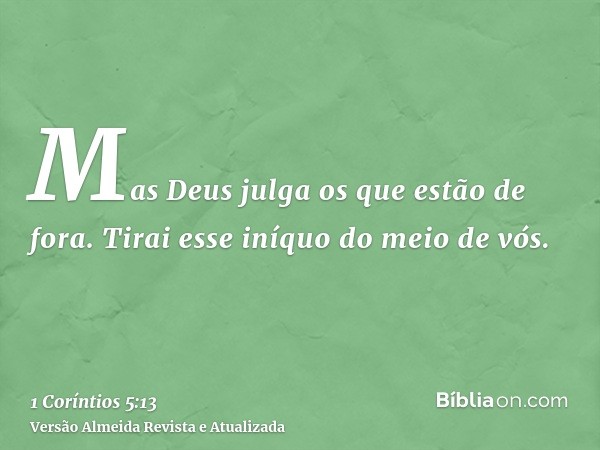 Mas Deus julga os que estão de fora. Tirai esse iníquo do meio de vós.