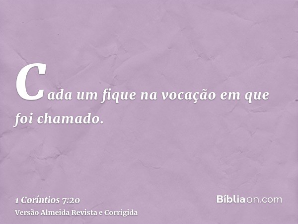 Cada um fique na vocação em que foi chamado.