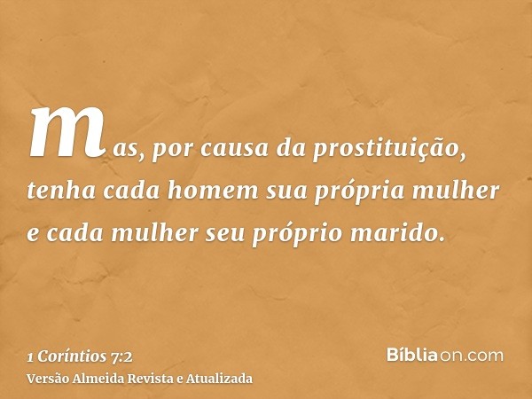 mas, por causa da prostituição, tenha cada homem sua própria mulher e cada mulher seu próprio marido.