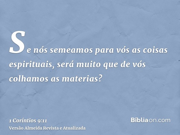 Se nós semeamos para vós as coisas espirituais, será muito que de vós colhamos as materias?