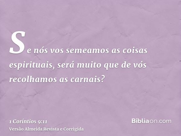 Se nós vos semeamos as coisas espirituais, será muito que de vós recolhamos as carnais?