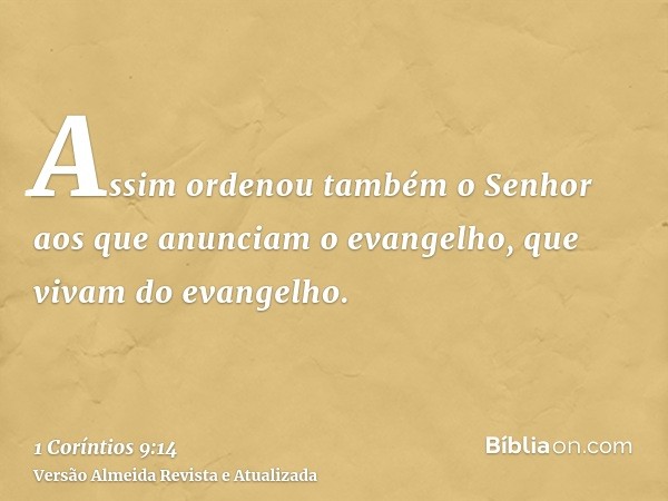 Assim ordenou também o Senhor aos que anunciam o evangelho, que vivam do evangelho.