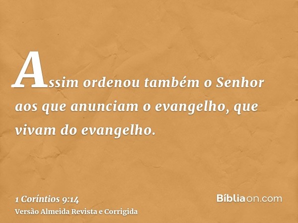 Assim ordenou também o Senhor aos que anunciam o evangelho, que vivam do evangelho.