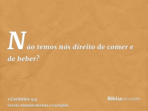 Não temos nós direito de comer e de beber?
