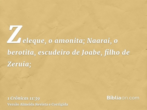 Zeleque, o amonita; Naarai, o berotita, escudeiro de Joabe, filho de Zeruia;