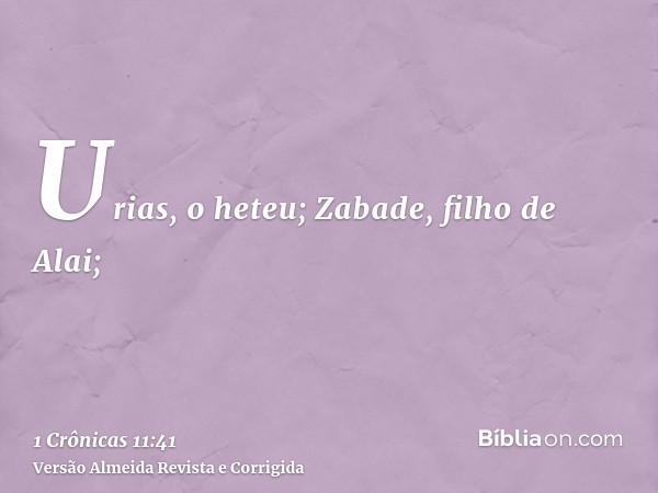 Urias, o heteu; Zabade, filho de Alai;