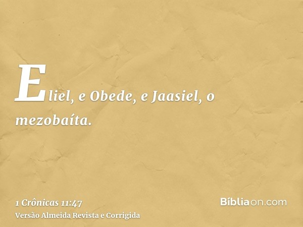 Eliel, e Obede, e Jaasiel, o mezobaíta.