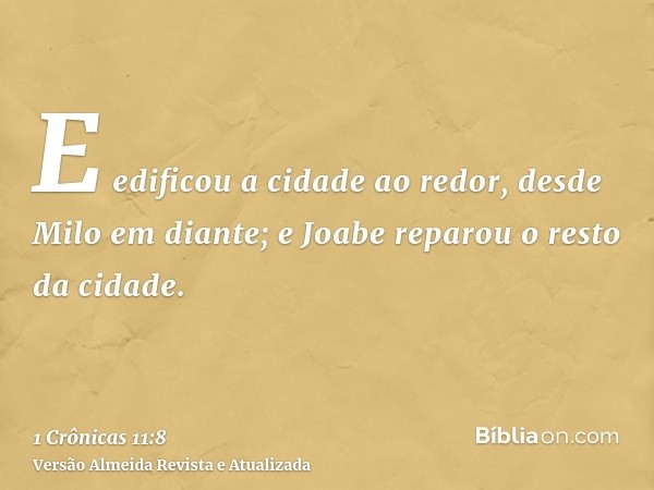 E edificou a cidade ao redor, desde Milo em diante; e Joabe reparou o resto da cidade.